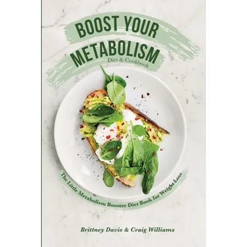 Boost Your Metabolism Diet & Cookbook: The Little Metabolism Booster Diet Book for Weight Loss