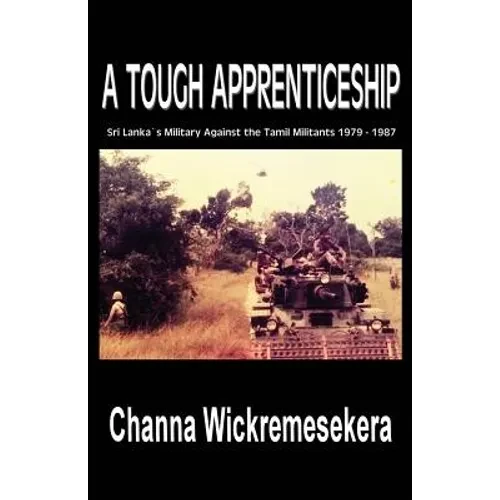 A Tough Apprenticeship: Sri Lanka's Military Against the Tamil Militants 1979 - 1987 - Paperback