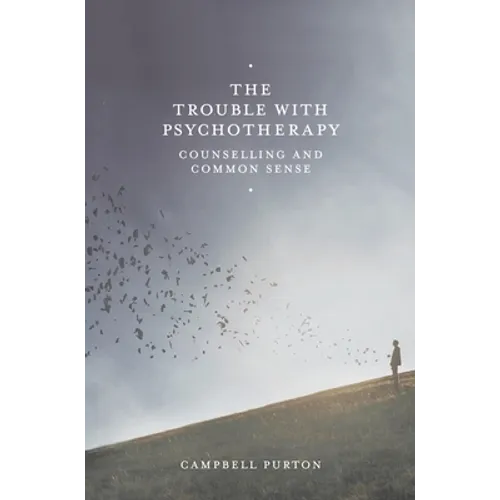 The Trouble with Psychotherapy: Counselling and Common Sense - Paperback - IBook Store