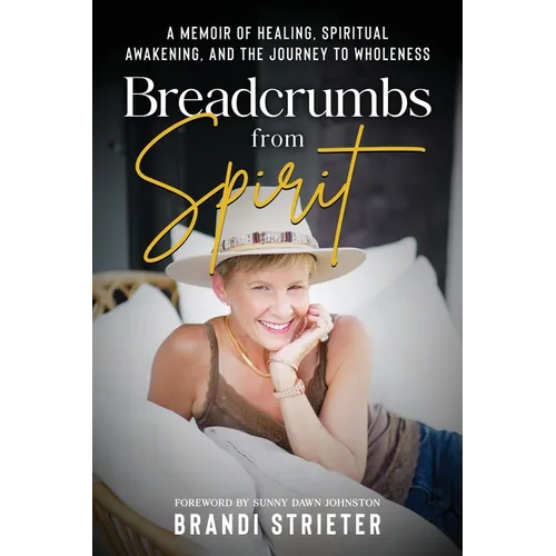 Breadcrumbs from Spirit: A Memoir of Healing, Spiritual Awakening, and the Journey to Wholeness