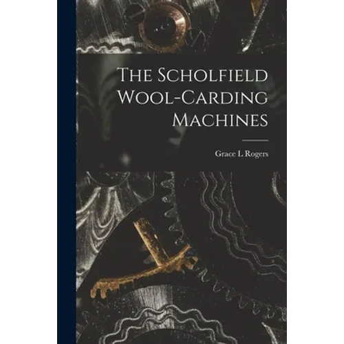 The Scholfield Wool-carding Machines - Paperback