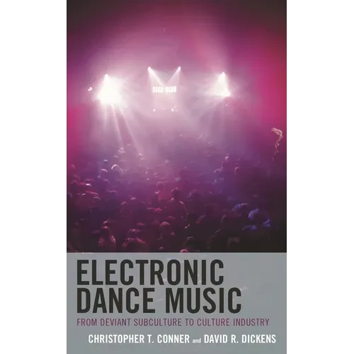 Electronic Dance Music: From Deviant Subculture to Culture Industry - Paperback