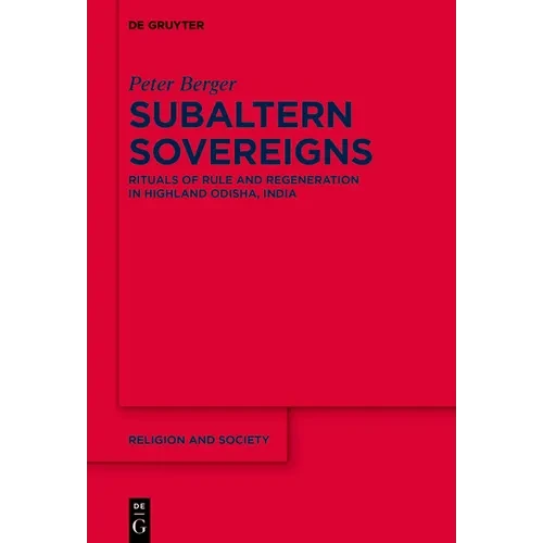 Subaltern Sovereigns: Rituals of Rule and Regeneration in Highland Odisha, India - Paperback
