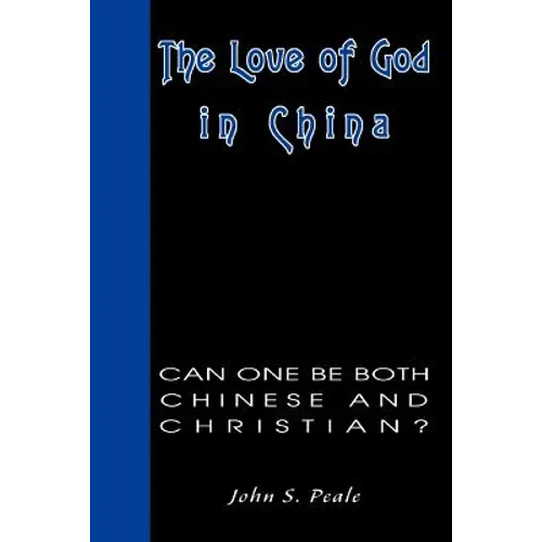 The Love of God in China: Can One Be Both Chinese and Christian?