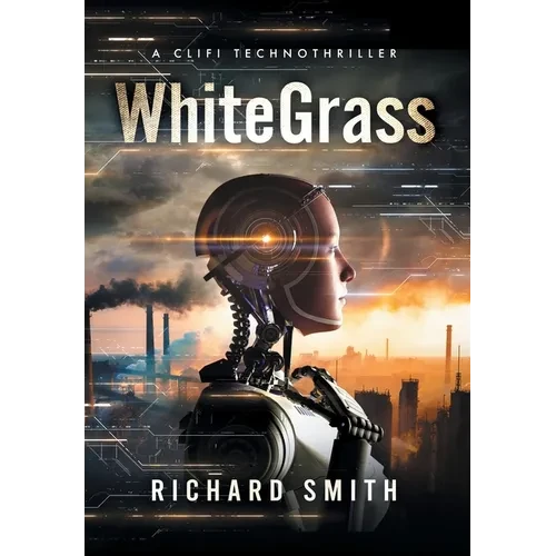 WhiteGrass: A CliFi Technothriller - Hardcover