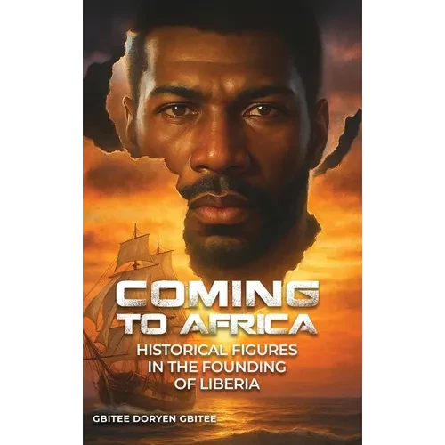 Coming to Africa: Historical Figures in the Founding of Liberia - Hardcover