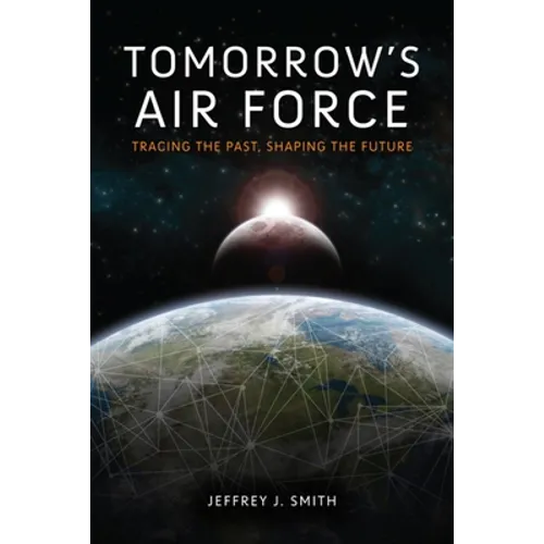 Tomorrow's Air Force: Tracing the Past, Shaping the Future - Hardcover - IBook Store