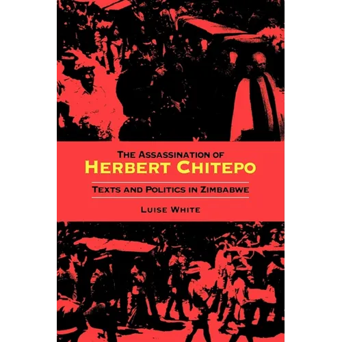Assassination of Herbert Chitepo: Texts and Politics in Zimbabwe - Paperback - IBook Store