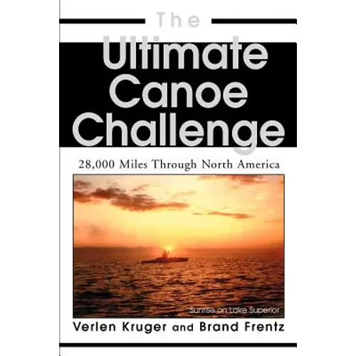 The Ultimate Canoe Challenge: 28,000 Miles Through North America - Paperback