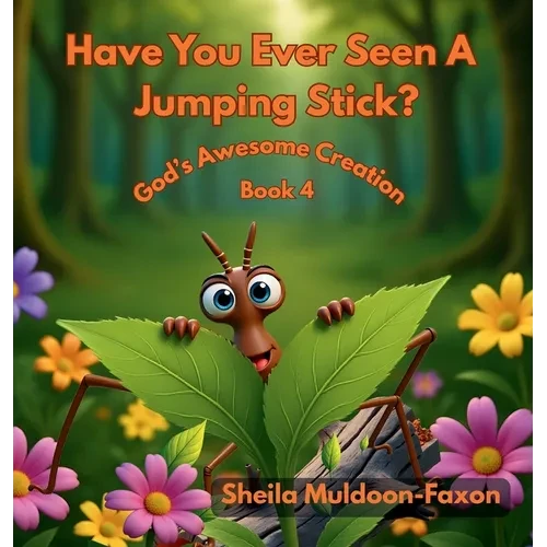 Have You Ever Seen A Jumping Stick?: God's Awesome Creation - Hardcover