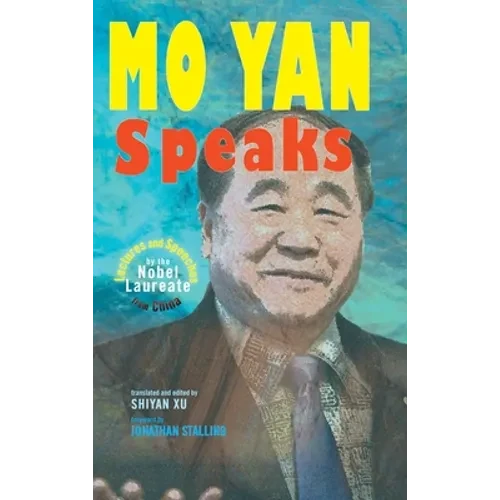 Mo Yan Speaks: Lectures and Speeches by the Nobel Laureate from China