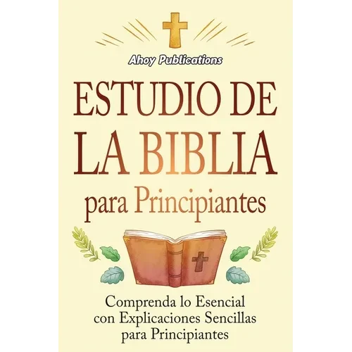 Estudio de la Biblia para principiantes: Comprenda lo esencial con explicaciones sencillas para principiantes - Paperback