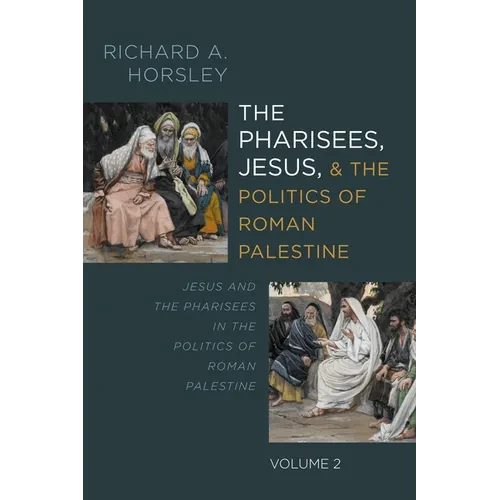 The Pharisees, Jesus, and the Politics of Roman Palestine, Volume 2: Jesus and the Pharisees in the Politics of Roman Palestine - Hardcover