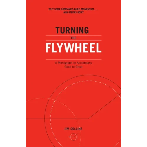 Turning the Flywheel: A Monograph to Accompany Good to Great