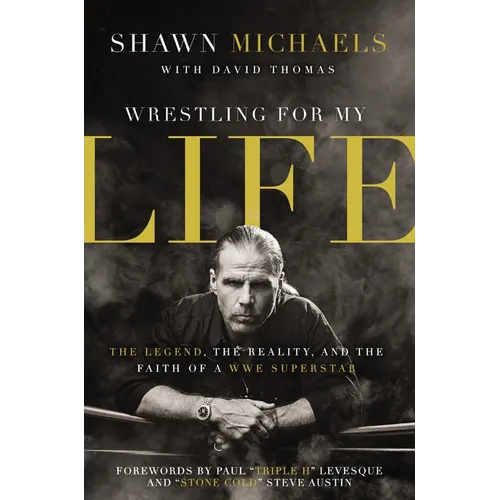 The Wrestling for My Life: The Legend, the Reality, and the Faith of a Wwe Superstar