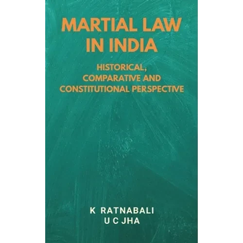 Martial Law in India: Historical, Comparative and Constitutional Perspective - Hardcover