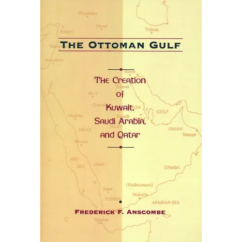 The Ottoman Gulf: The Creation of Kuwait, Saudi Arabia, and Qatar, 1870-1914 - Paperback - IBook Store