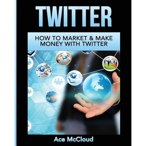 Twitter: How To Market & Make Money With Twitter - Paperback - IBook Store