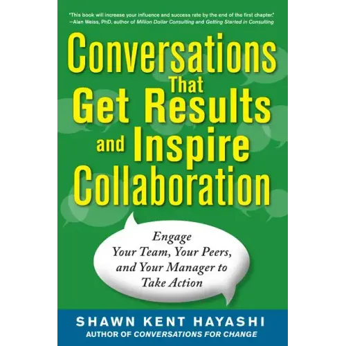 Conversations That Get Results and Inspire Collaboration: Engage Your Team, Your Peers, and Your Manager to Take Action