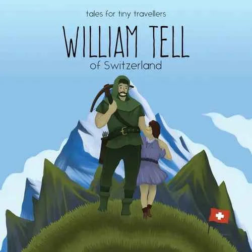 William Tell of Switzerland: A Tale for Tiny Travellers - Paperback