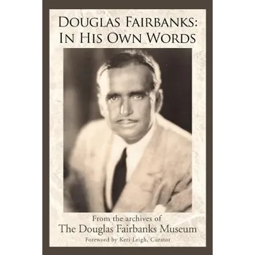 Douglas Fairbanks: In His Own Words - Paperback