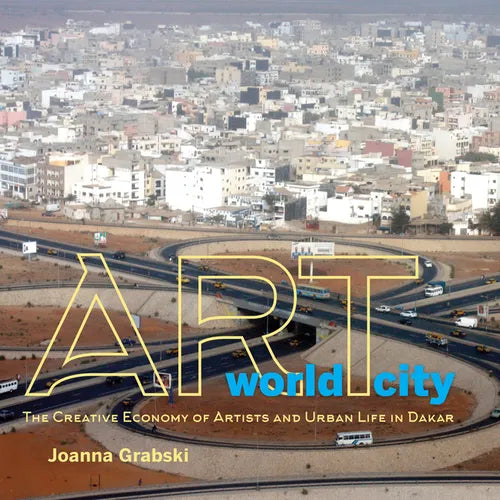 Art World City: The Creative Economy of Artists and Urban Life in Dakar - Paperback - IBook Store