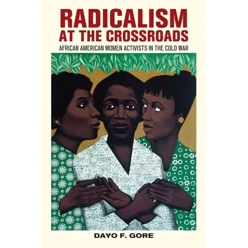 Radicalism at the Crossroads: African American Women Activists in the Cold War - Hardcover