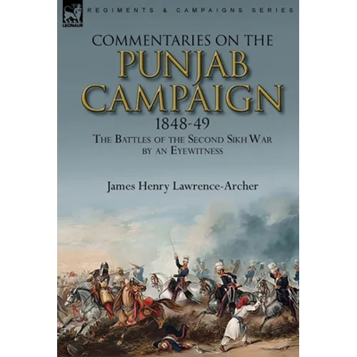 Commentaries on the Punjab Campaign, 1848-49: the Battles of the Second Sikh War by an Eyewitness