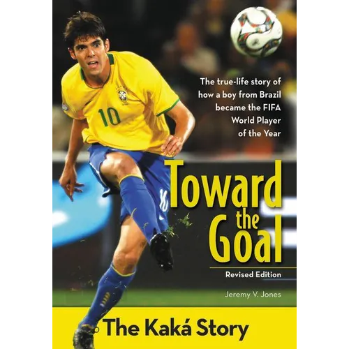 The Toward the Goal, Revised Edition: The Kak�� Story (Revised)