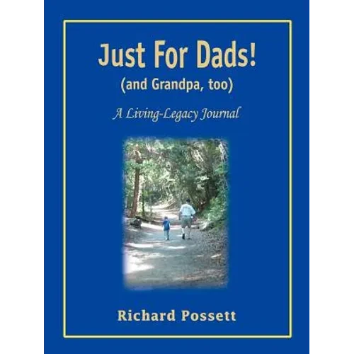 Just For Dads and Grandpa too: A Living-Legacy Journal - Paperback