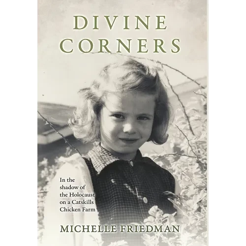 Divine Corners: In the Shadow of the Holocaust on a Catskills Chicken Farm - Hardcover