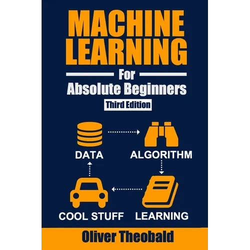 Machine Learning for Absolute Beginners: A Plain English Introduction (Third Edition) - Paperback