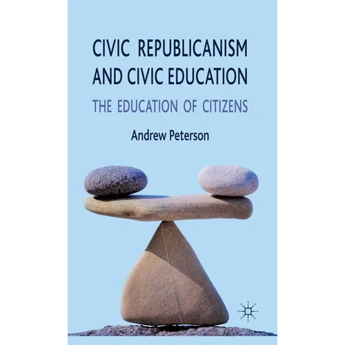 Civic Republicanism and Civic Education: The Education of Citizens - Hardcover - IBook Store