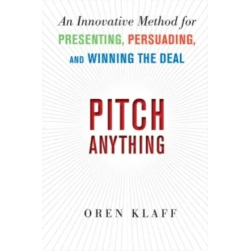 Pitch Anything: An Innovative Method for Presenting, Persuading, and Winning the Deal - Hardcover