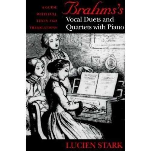 Brahms's Vocal Duets and Quartets with Piano: A Guide with Full Texts and Translations - Hardcover