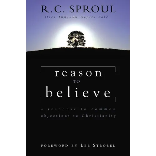Reason to Believe: A Response to Common Objections to Christianity