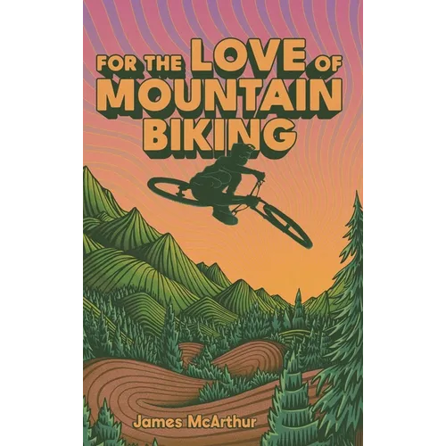 For the Love of Mountain Biking