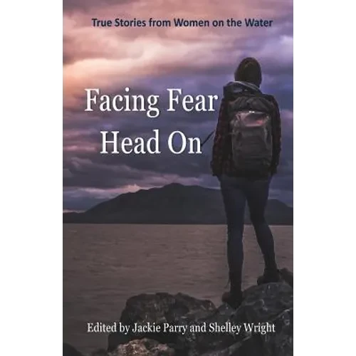 Facing Fear Head On: True Stories From Women on the Water - Paperback