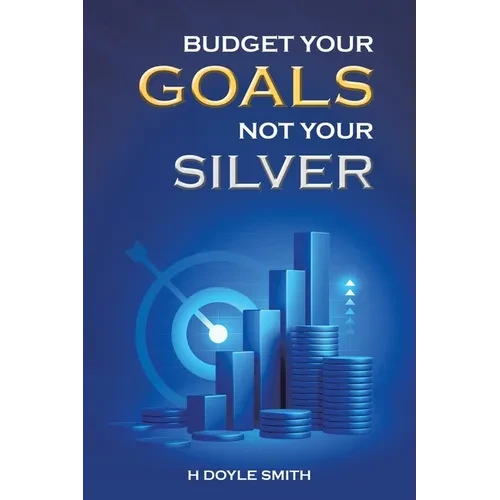 Budget Your Goals Not Your Silver - Paperback