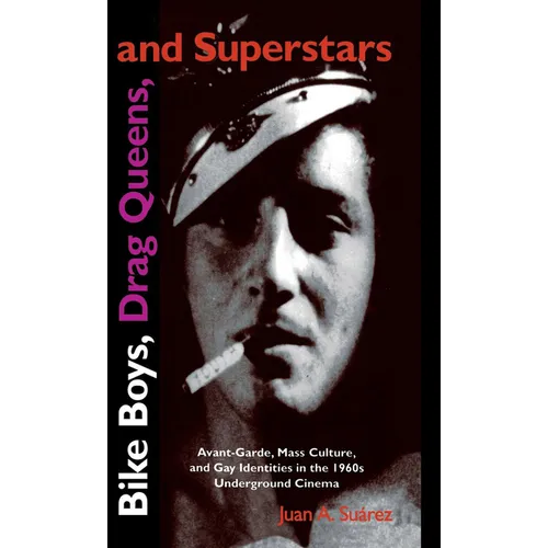 Bike Boys, Drag Queens, and Superstars: Avant-Garde, Mass Culture, and Gay Identities in the 1960s Underground Cinema - Hardcover - IBook Store