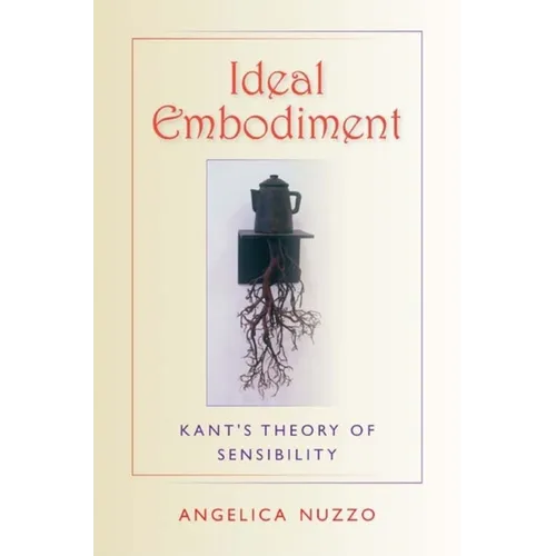 Ideal Embodiment: Kant's Theory of Sensibility - Paperback - IBook Store