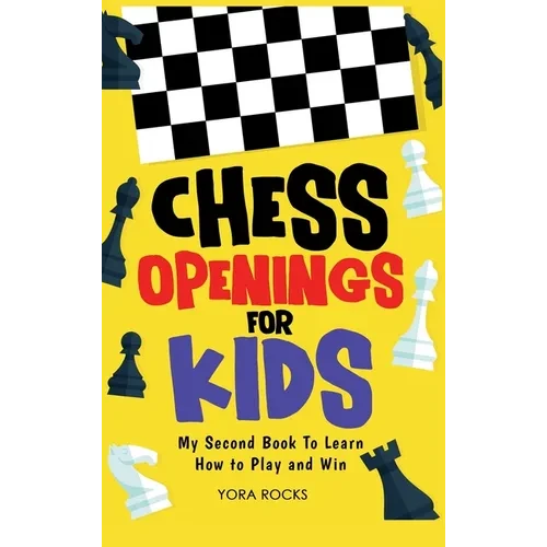 Chess Openings for Kids: My Second Book To Learn How to Play And Win - Hardcover