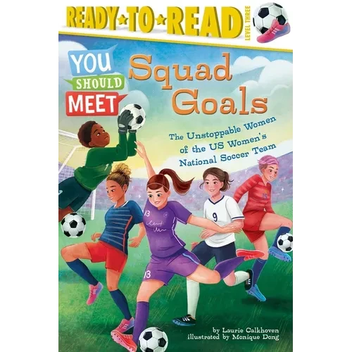 Squad Goals: The Unstoppable Women of the Us Women's National Soccer Team (Ready-To-Read Level 3) - Paperback