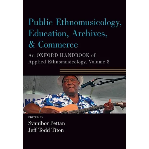 Public Ethnomusicology, Education, Archives, & Commerce: An Oxford Handbook of Applied Ethnomusicology, Volume 3 - Paperback - IBook Store