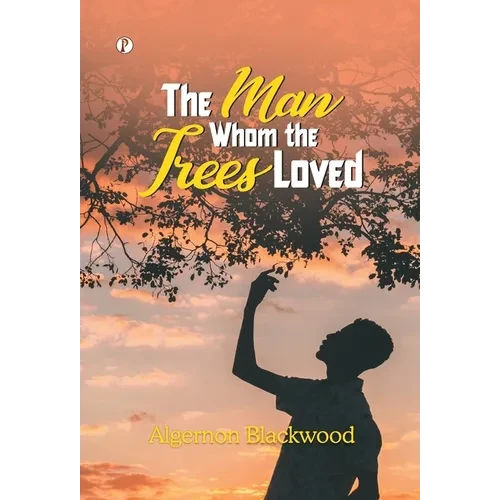 The Man Whom the Trees Loved - Hardcover