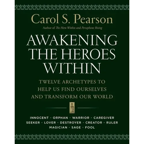 Awakening the Heroes Within: Twelve Archetypes to Help Us Find Ourselves and Transform Our World - Paperback