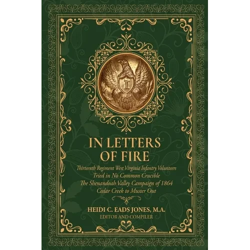 In Letters of Fire: Thirteenth Regiment West Virginia Infantry Volunteers, Tried in No Common Crucible, The Shenandoah Valley Campaign of 1864 - Cedar - Paperback