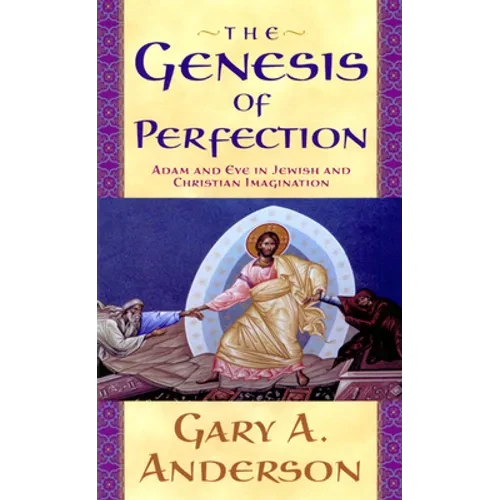 The Genesis of Perfection: Adam and Eve in Jewish and Christian Imagination - Paperback