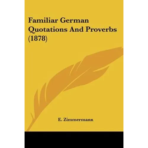 Familiar German Quotations And Proverbs (1878) - Paperback
