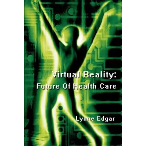Virtual Reality: Future Of Health Care - Paperback